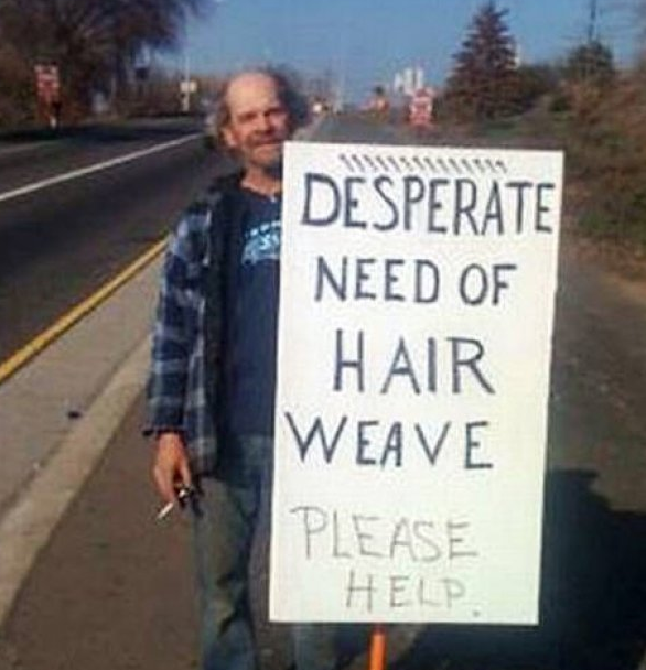 funny homeless person signs - Desperate Need Of Hair Weave Please Help.