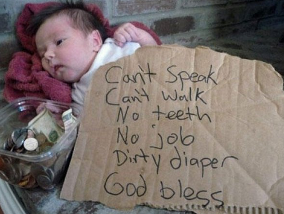 homeless baby - Can't Speak Can't W alk No teeth No job Dirty diaper God bless