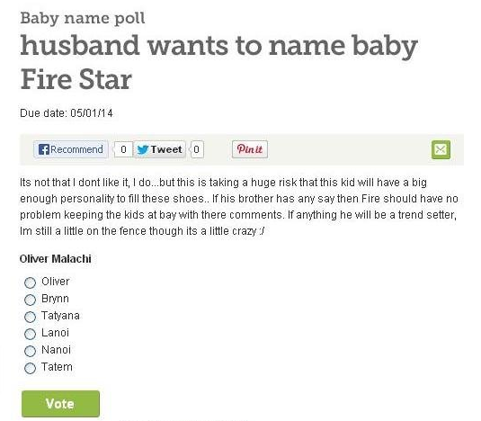 web page - Baby name poll husband wants to name baby Fire Star Due date 050114 Recommend 0 Tweet0 Pinit Its not that I dont it, I do...but this is taking a huge risk that this kid will have a big enough personality to fill these shoes.. If his brother has