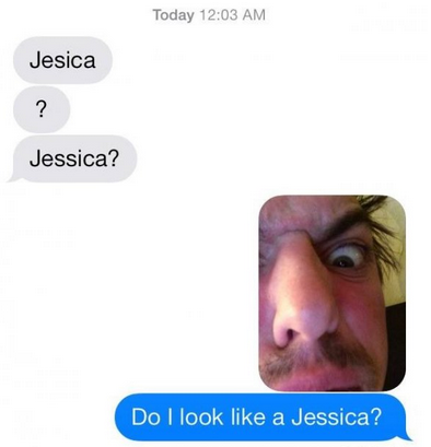 funny wrong person texts - Today Jesica Jessica? Do I look a Jessica?