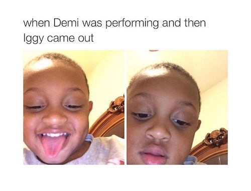 when Demi was performing and then Iggy came out