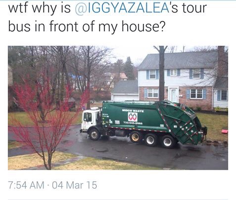 iggy azalea garbage - wtf why is 's tour bus in front of my house? 04 Mar 15