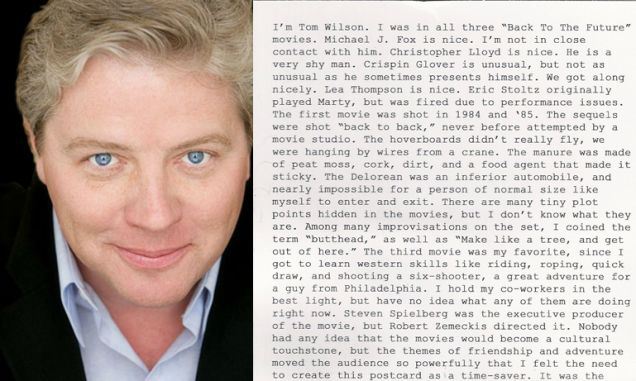 Thomas F. Wilson who plays Biff in Back to the Future is asked about the movies by enthusiastic fans so often that he will frequently hand them a postcard of frequently asked questions as a timesaver.