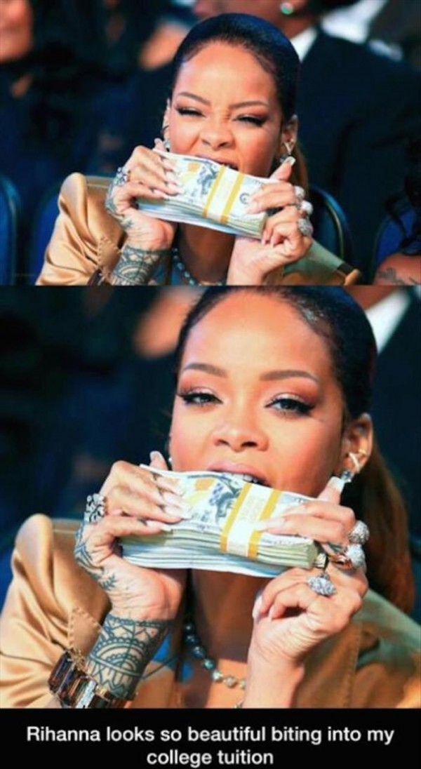 memes - do rich people eat - Rihanna looks so beautiful biting into my college tuition