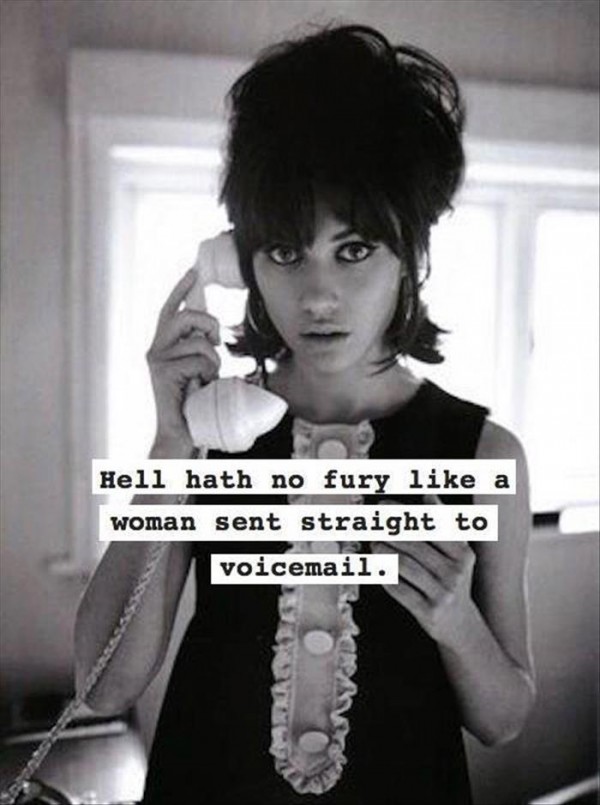 memes - hell hath no fury like a woman - Hell hath no fury a woman sent straight to voicemail.