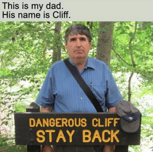 dad jokes - dad jokes - This is my dad. His name is Cliff. Dangerous Cliff Stay Back