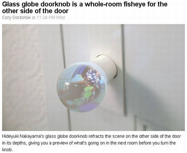 Privacy is a thing of the past with this glass door knob that allows you to see exactly what’s going on in the next room before you’re there.