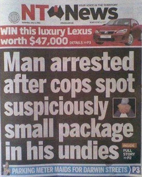 funny newspaper headlines - Nt News Win this luxury Lexus worth $47.000 Details Mer Man arrested after cops spot suspiciously 3 small package in his undies Parking Meter Maids For Darwin Streets MP3