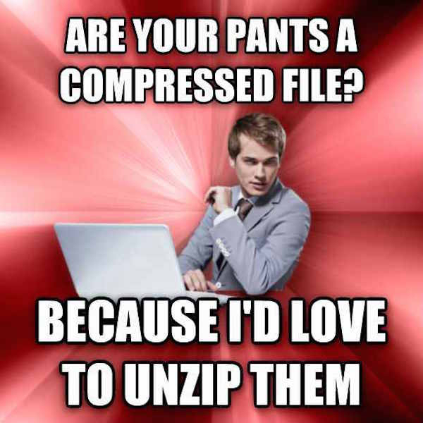 overly suave it guy meme - Are Your Pants A Compressed File? Because I'D Love To Unzip Them
