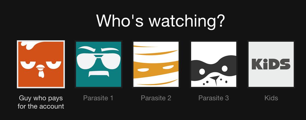 netflix user - Who's watching? Kids Parasite 1 Parasite 2 Parasite 3 Kids Guy who pays for the account