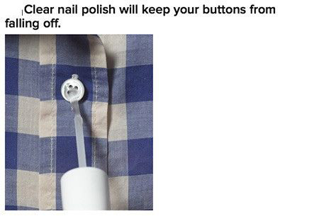 Clear nail polish will keep your buttons from falling off.
