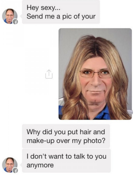 send me a pic meme - Hey sexy... Send me a pic of your Why did you put hair and makeup over my photo? I don't want to talk to you anymore