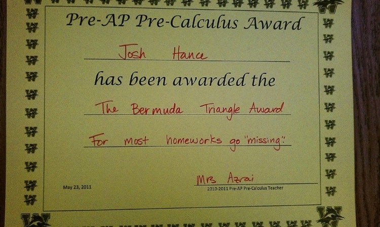 handwriting - Www # # PreAp PreCalculus Award Josh Hance has been awarded the The Bermuda Triangle Award # # # For most homeworks go "missing" Mb Azrai 20102011 PreAp PreCalculus Teacher An
