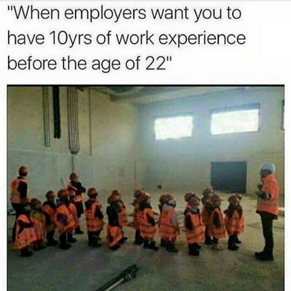 kids work experience - "When employers want you to have 10yrs of work experience before the age of 22"