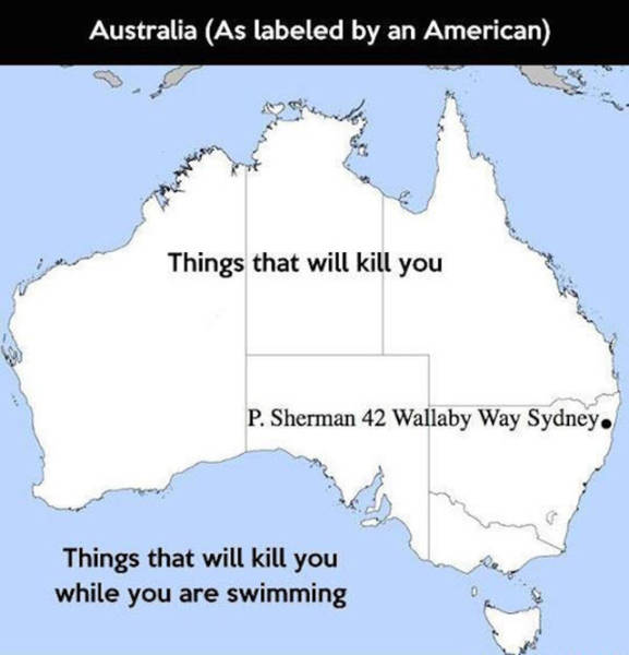 australia seen by americans - Australia As labeled by an American Things that will kill you P. Sherman 42 Wallaby Way Sydney. Things that will kill you while you are swimming