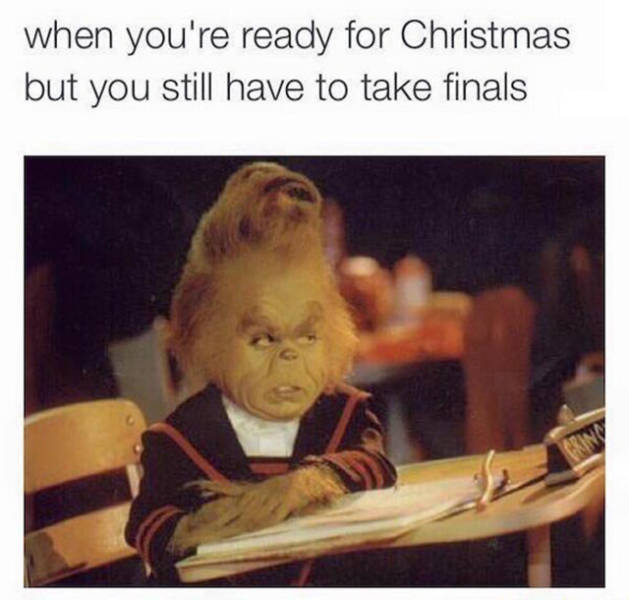 baby grinch meme - when you're ready for Christmas but you still have to take finals