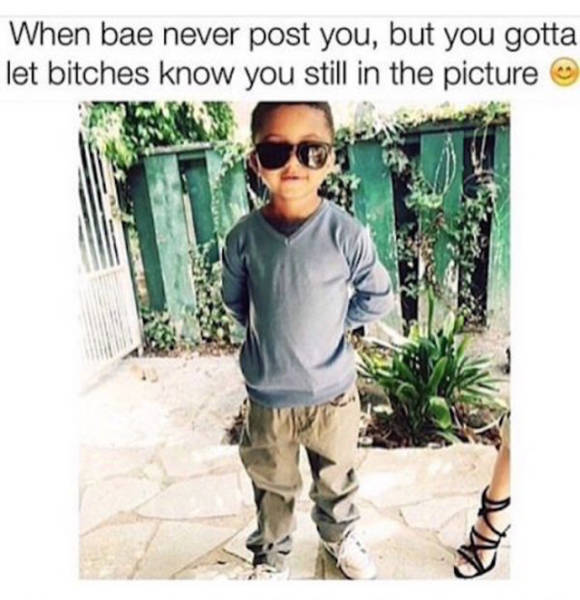 bae dont post you memes - When bae never post you, but you gotta let bitches know you still in the picture