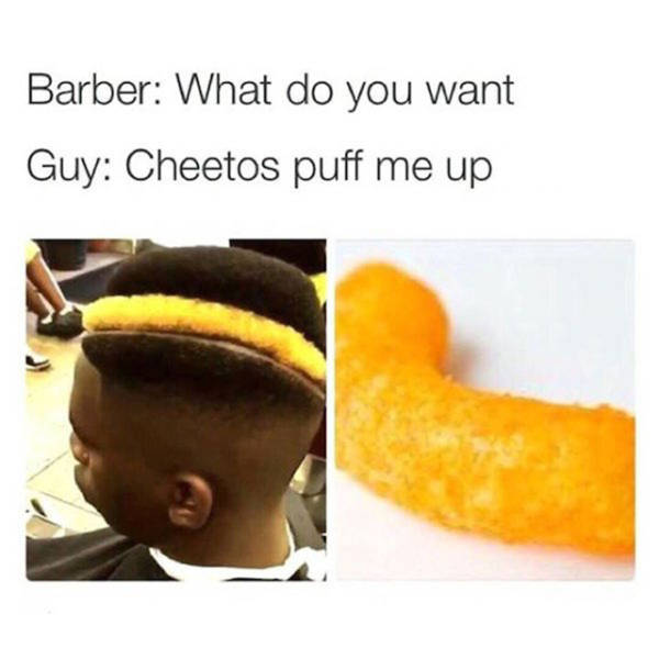 barber what do you want meme - Barber What do you want Guy Cheetos puff me up