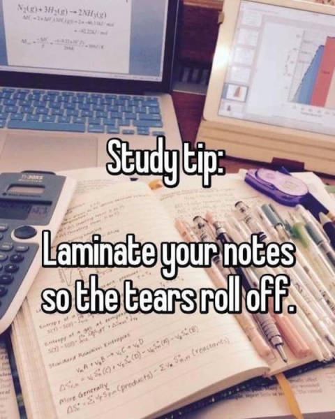 Funny meme about how you can laminate you notes so that the tears don't don't stain.
