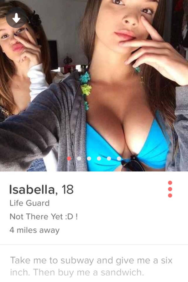 18 teen tinder - Isabella, 18 Life Guard Not There Yet D! 4 miles away Take me to subway and give me a six inch. Then buy me a sandwich.