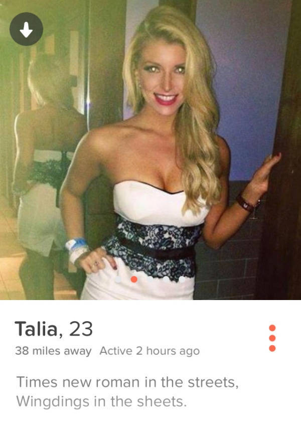wild tinder girls - Talia, 23 38 miles away Active 2 hours ago Times new roman in the streets, Wingdings in the sheets.