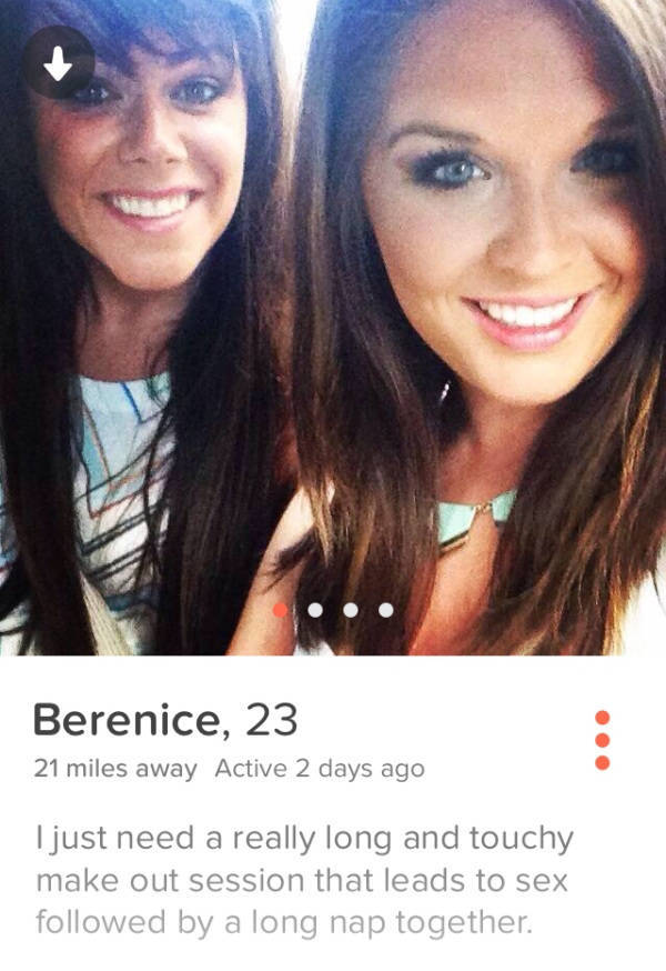 tinder girls - Berenice, 23 21 miles away Active 2 days ago I just need a really long and touchy make out session that leads to sex ed by a long nap together.