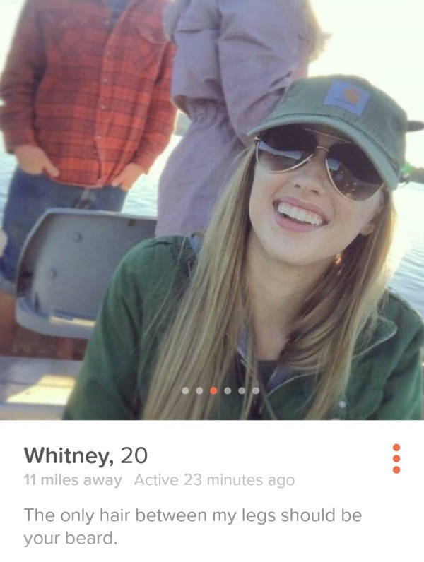 girls tinder - Whitney, 20 11 miles away Active 23 minutes ago The only hair between my legs should be your beard.