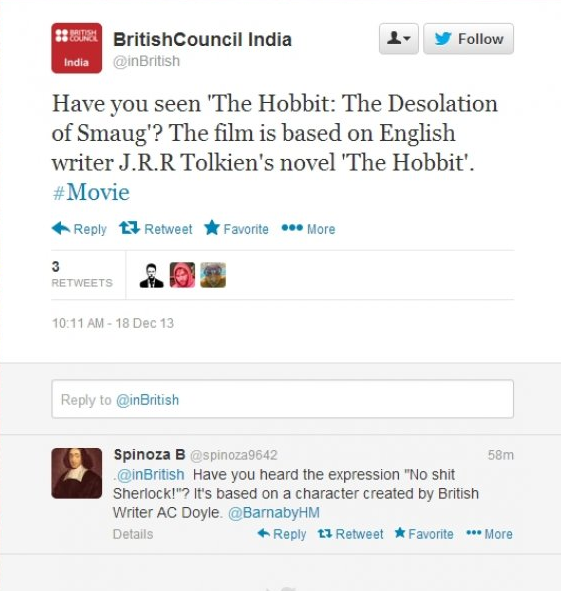 web page - y British Council India India Have you seen 'The Hobbit The Desolation of Smaug'? The film is based on English writer J.R.R Tolkien's novel "The Hobbit'. t3 Retweet Favorite ... More 18 Dec 13 to Spinoza B 58m Have you heard the expression "No 