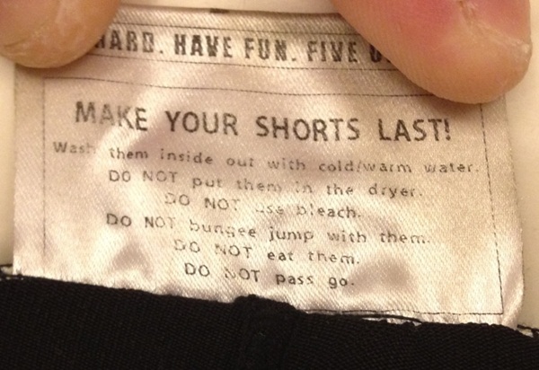 funny instructions funny product instructions and tags - Arb, Have Fun, Five Make Your Shorts Last! them inside out with cold warm water Do Not put thens the dryer Do Not se bleach. Do Not bungee junio with the So Not eat them Do Not pass go.