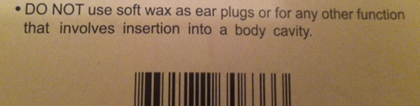 funny instructions wood - Do Not use soft wax as ear plugs or for any other function that involves insertion into a body cavity.