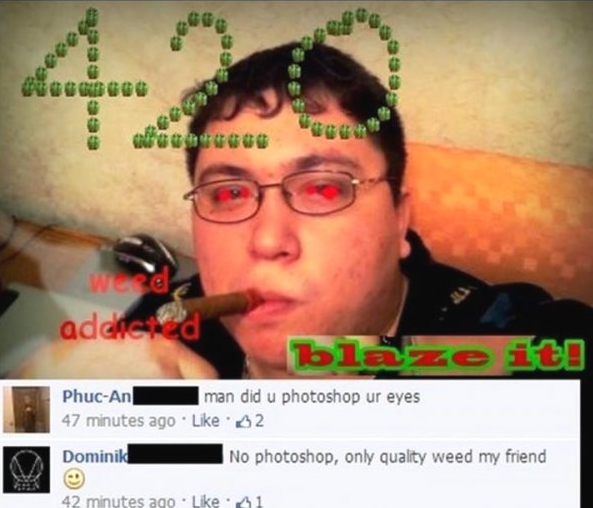 only quality weed my friend - olanguee weede added blacze to PhcAn man did u photoshop ur eyes 47 minutes ago 2 Dominika No photoshop, only quality weed my friend 42 minutes ago 1