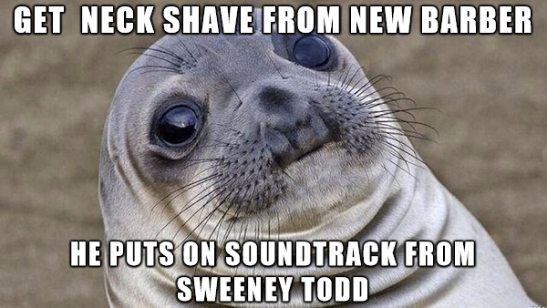 you forgot me meme - Get Neck Shave From New Barber He Puts On Soundtrack From Sweeney Todd