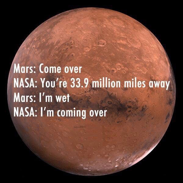 nasa mars come over - Mars Come over Nasa You're 33.9 million miles away Mars I'm wet Nasa I'm coming over