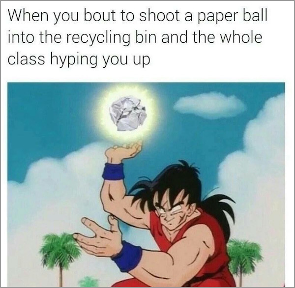 dbz spirit ball - When you bout to shoot a paper ball into the recycling bin and the whole class hyping you up