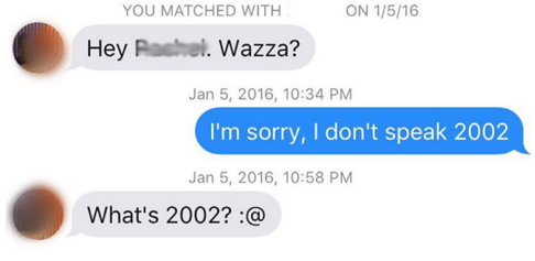 website - On 1516 You Matched With Hey Rachel. Wazza? , I'm sorry, I don't speak , What's 2002? @