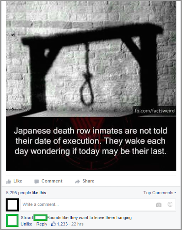 horrible dark humor jokes - fb.comfactsweird Japanese death row inmates are not told their date of execution. They wake each day wondering if today may be their last. Comment 5,295 people this. Top Write a comment... Stuart sounds they want to leave them 