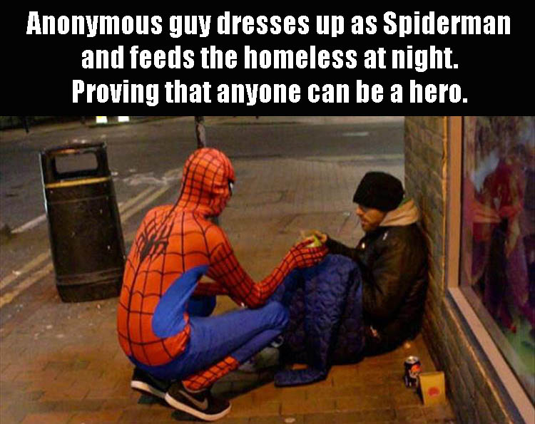 anyone can be spiderman - Anonymous guy dresses up as Spiderman and feeds the homeless at night. Proving that anyone can be a hero.