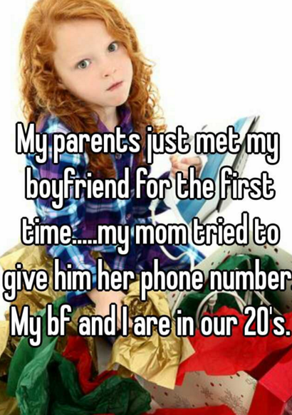 human behavior - My parents just met my boyfriend for the first time...my mom tried to give him her phone number My bf and I are in our 20's.