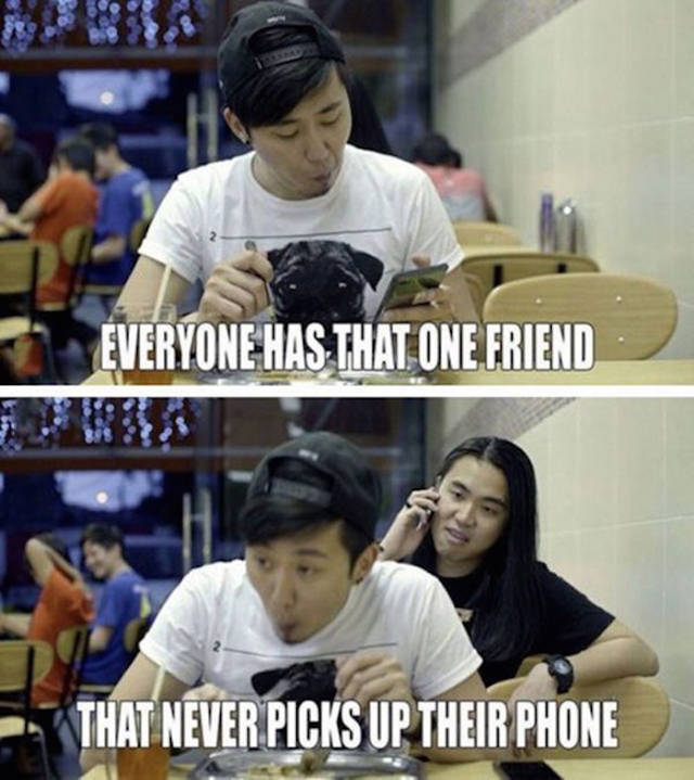person who never picks up - Everyone Has That One Friend That Never Picks Up Their Phone
