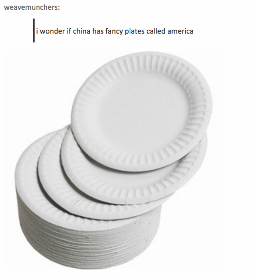 tumblr - roasting america - Weavemunchers I wonder if china has fancy plates called america
