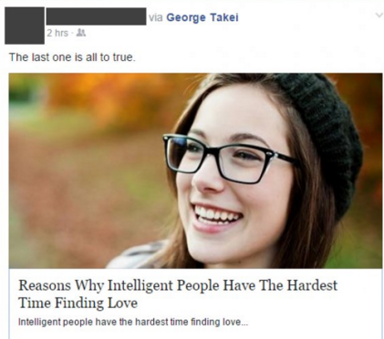 via George Takei 2 hrs The last one is all to true. Reasons Why Intelligent People Have The Hardest Time Finding Love Intelligent people have the hardest time finding love...