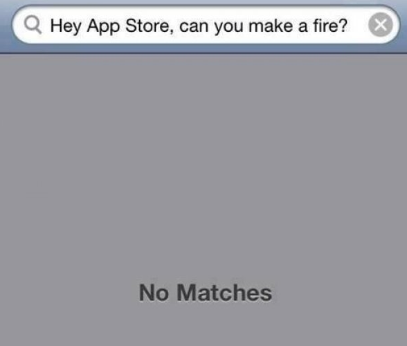 pun no matches found joke - Q Hey App Store, can you make a fire? No Matches
