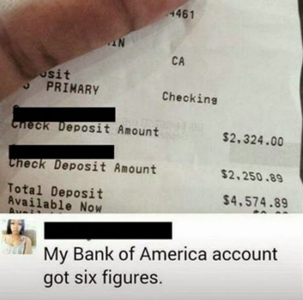 document - 1461 Ca usit Primary Checking Check Deposit Amount $2,324.00 Check Deposit Amount Total Deposit Available Now $2,250.89 $4,574.89 My Bank of America account got six figures.