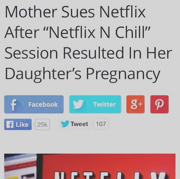 netflix and chill meme - Mother Sues Netflix After "Netflix N Chill Session Resulted In Her Daughter's Pregnancy f Facebook Twitter 8 f 25k Tweet 107