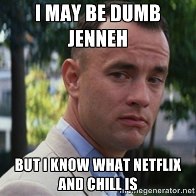 tom hanks forrest gump - I May Be Dumb Jenneh But I Know What Netflix And Chill Is.. swiegenerator.net