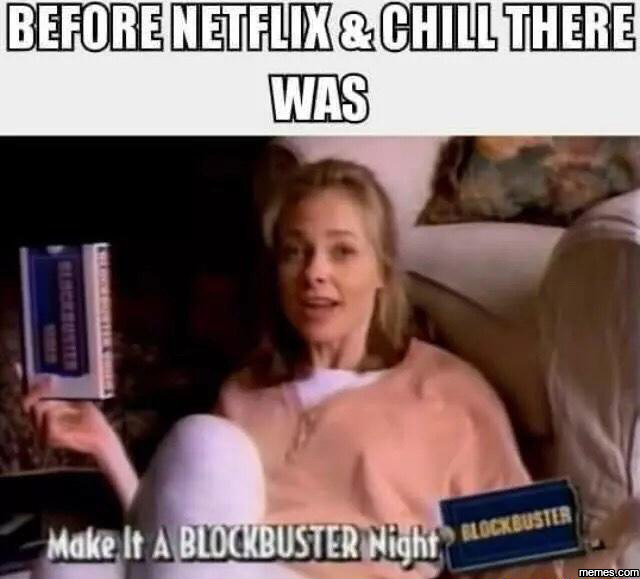 funny netflix and chill memes - Before Netflix&Chill There Was Lockeusto Make It A Blockbuster Night memes.com