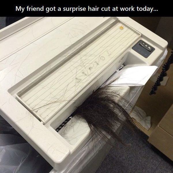 people having the worst day ever memes - My friend got a surprise hair cut at work today...