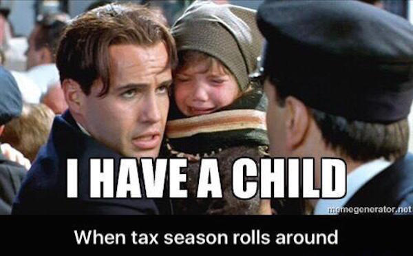 illegals memes - I Have A Child memegenerator.net When tax season rolls around