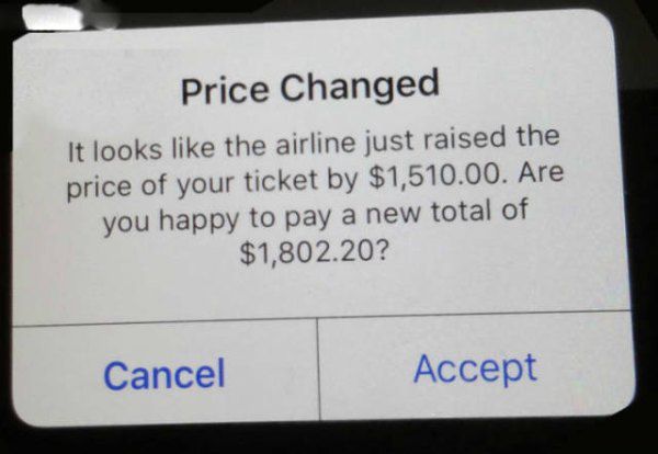 sign - Price Changed It looks the airline just raised the price of your ticket by $1,510.00. Are you happy to pay a new total of $1,802.20? Cancel Accept