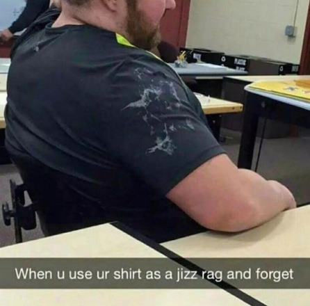 you use your shirt as a jizz rag - When u use ur shirt as a jizz rag and forget
